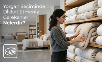 Yorgan Seçiminde Dikkat Etmeniz Gerekenler Nelerdir?